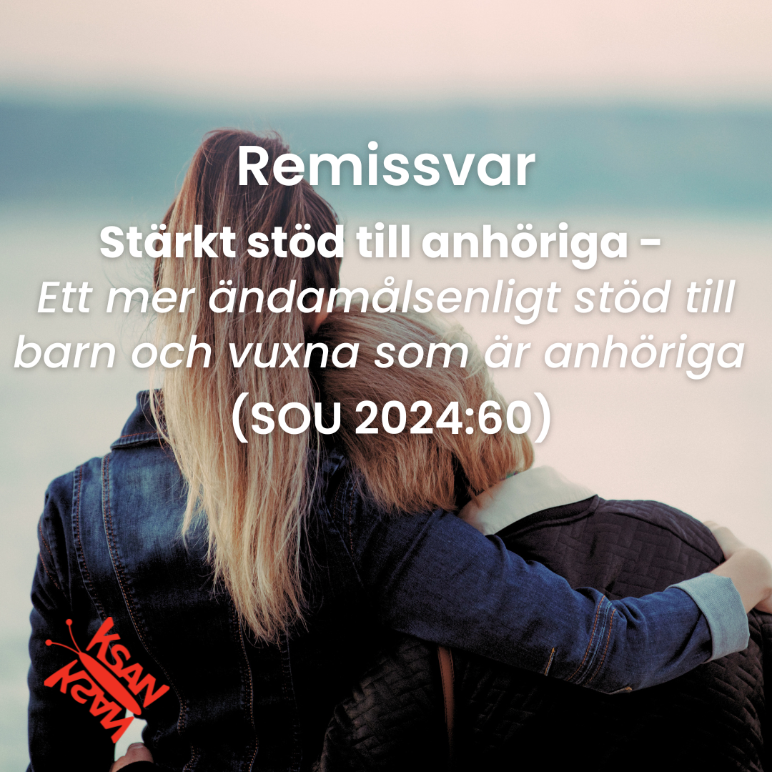 KSAN Remissvar: Stärkt stöd till anhöriga - (SOU 2024:60) 